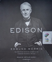 Edison written by Edmund Morris performed by Arthur Morey on Audio CD (Unabridged)